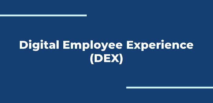 Digital Employee Experience (DEX)