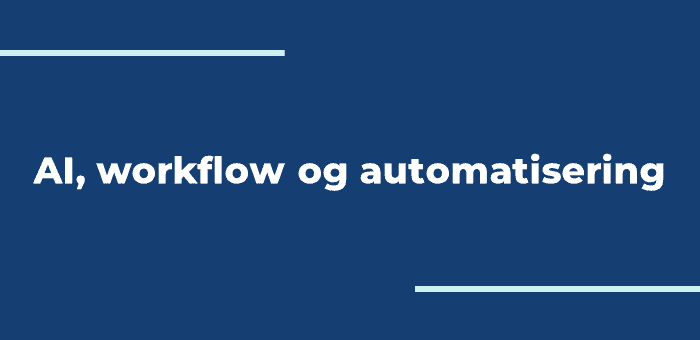 AI, workflow og automatisering